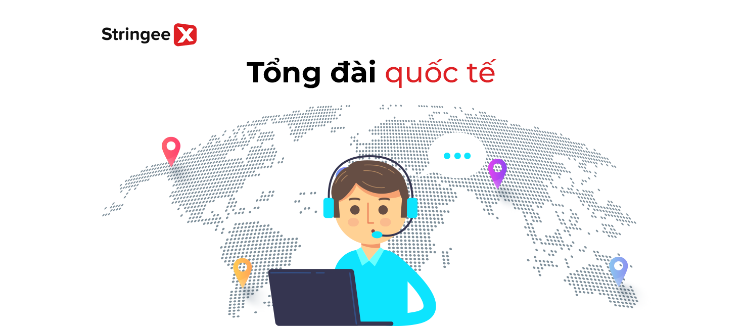 Giải pháp tổng đài quốc tế nhanh chóng và đơn giản - Call Center