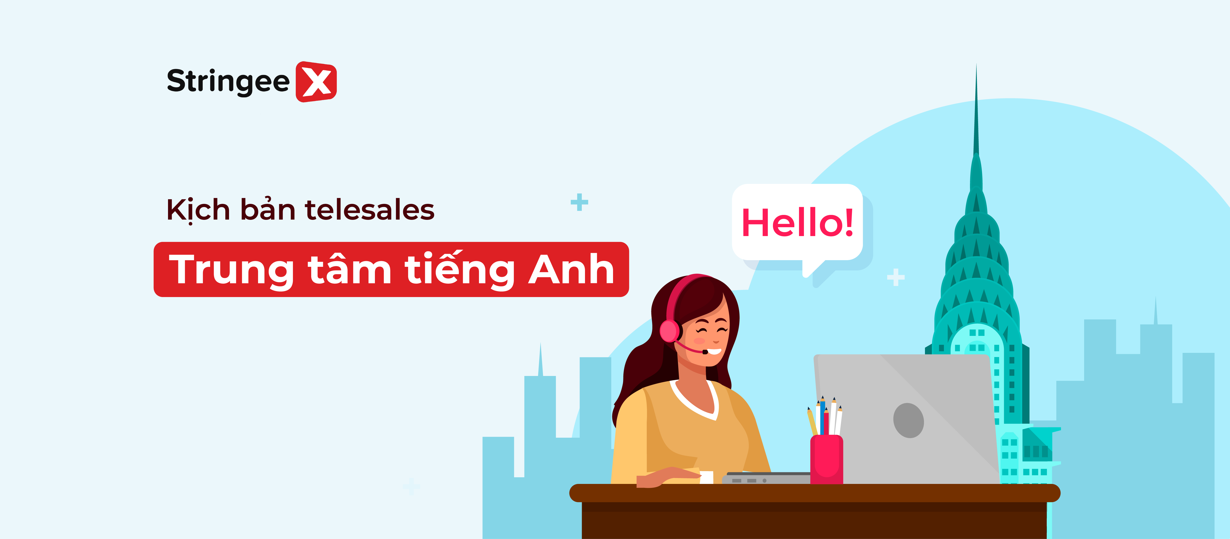 Mẫu tham khảo kịch bản telesale trung tâm tiếng Anh chốt sale hiệu quả nhất