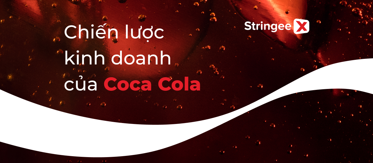 Phân tích chiến lược kinh doanh của Coca Cola đầy đủ và chi tiết