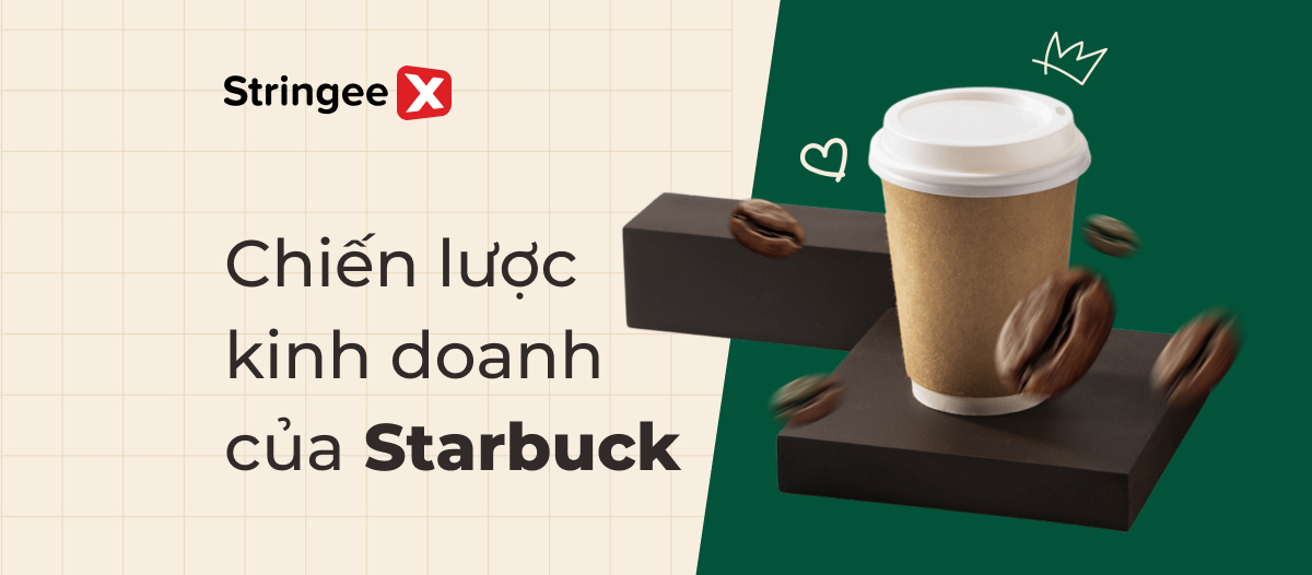 Phân tích chiến lược kinh doanh của Starbucks chi tiết nhất