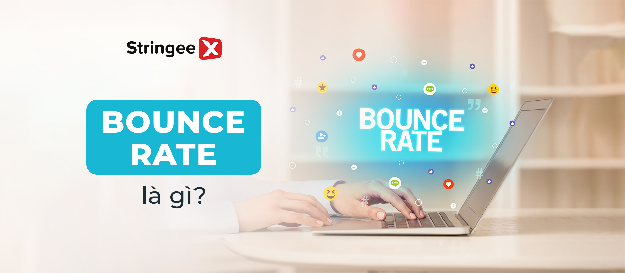 Bounce rate là gì? Cách giảm tỷ lệ thoát trang hiệu quả