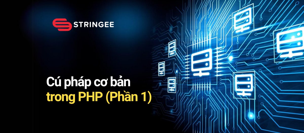 Bài 3: Tìm hiểu về cú pháp cơ bản trong PHP (Phần 1)