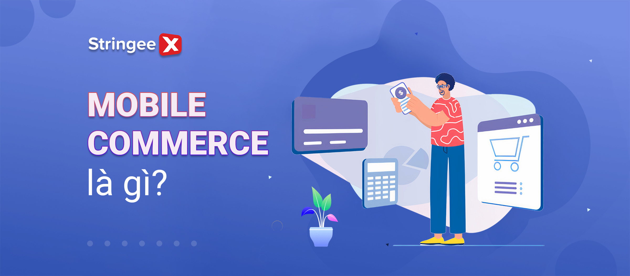 Mobile Commerce là gì? M-Commerce và E-Commerce khác nhau như thế nào?