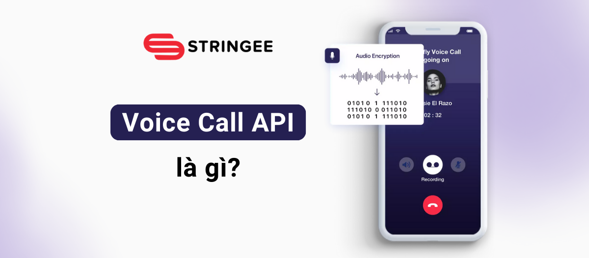 Voice Call API là gì? Tại sao Developers nên sử dụng Voice Call API để đẩy nhanh tốc độ phát triển sản phẩm?