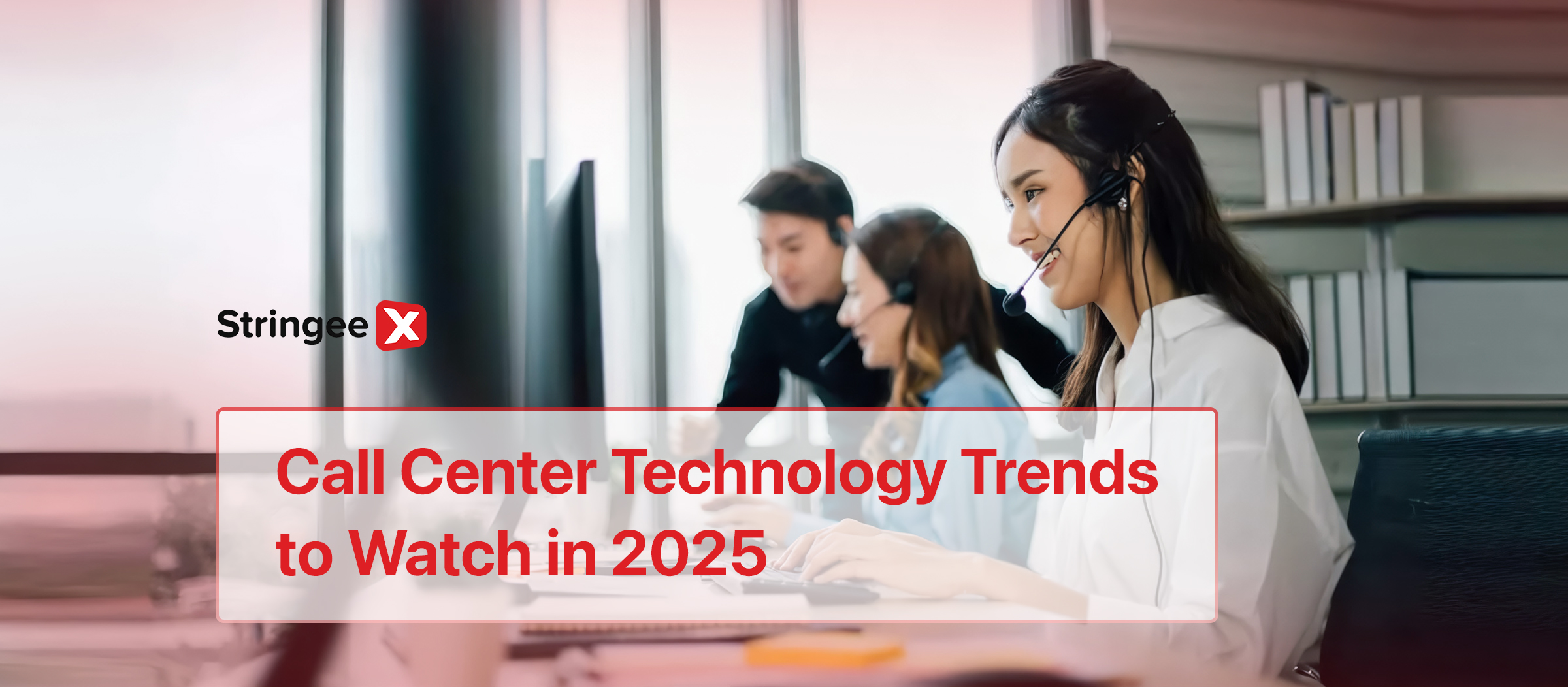 8 Call Center Technology Trends to Watch in 2025: Stay Updated