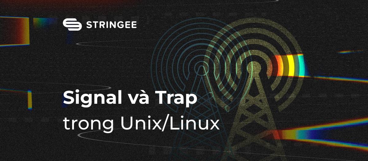 Quản lý tiến trình với Signal và Trap trong Unix/Linux