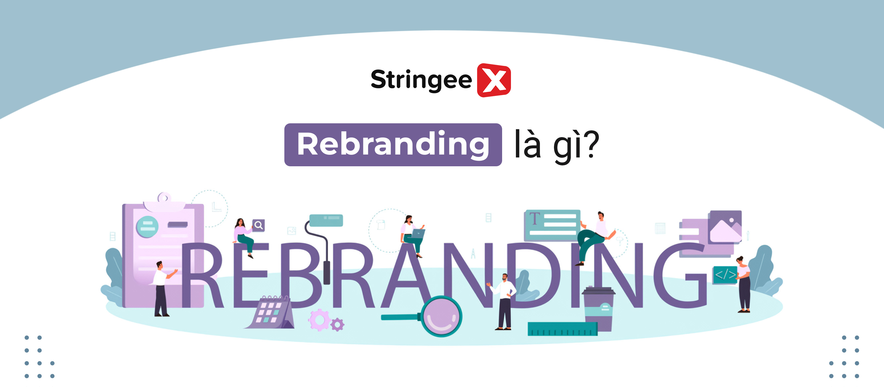 Rebranding là gì? 5 dấu hiệu cho thấy doanh nghiệp cần rebranding
