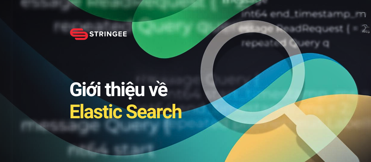 Bài 1: Elasticsearch là gì? Những điều bạn cần biết về Elasticsearch