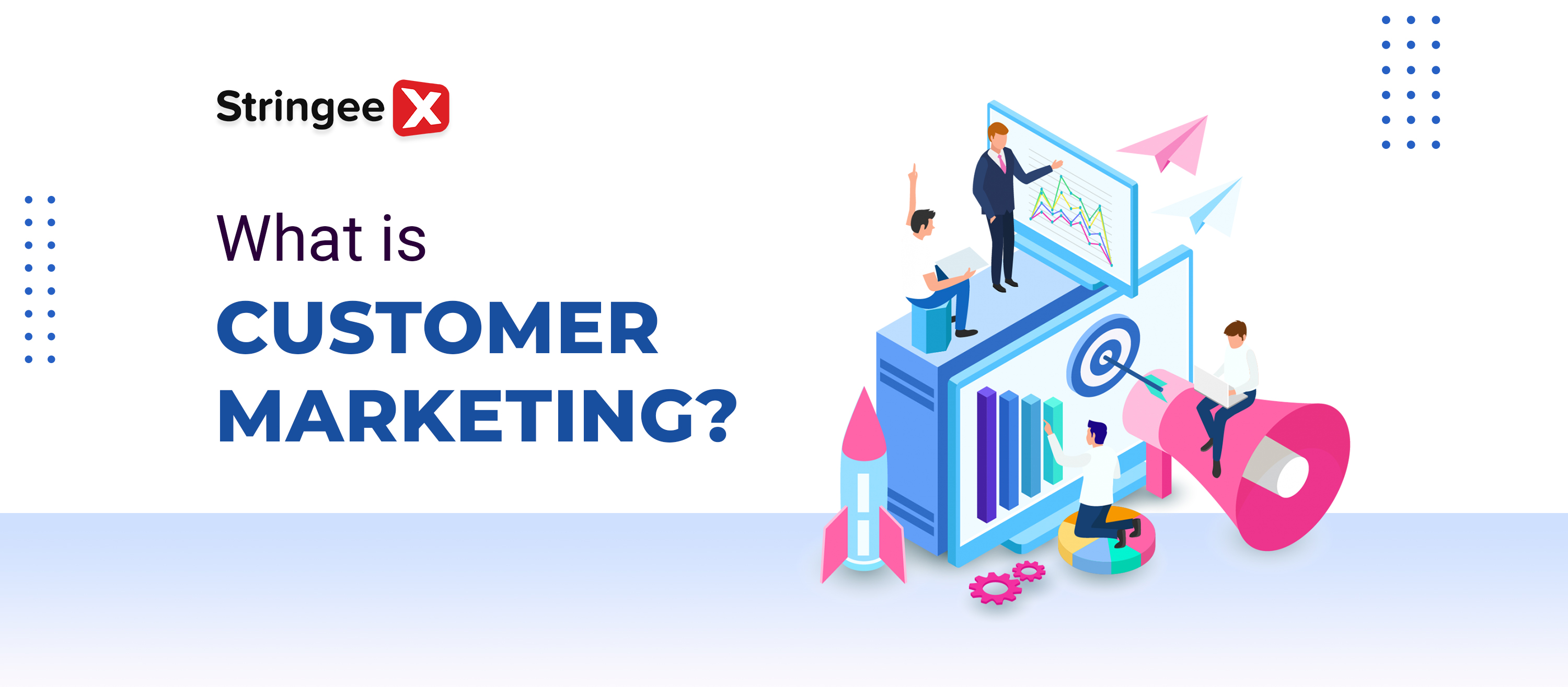 What is Customer Marketing? Effective Customer Marketing strategies