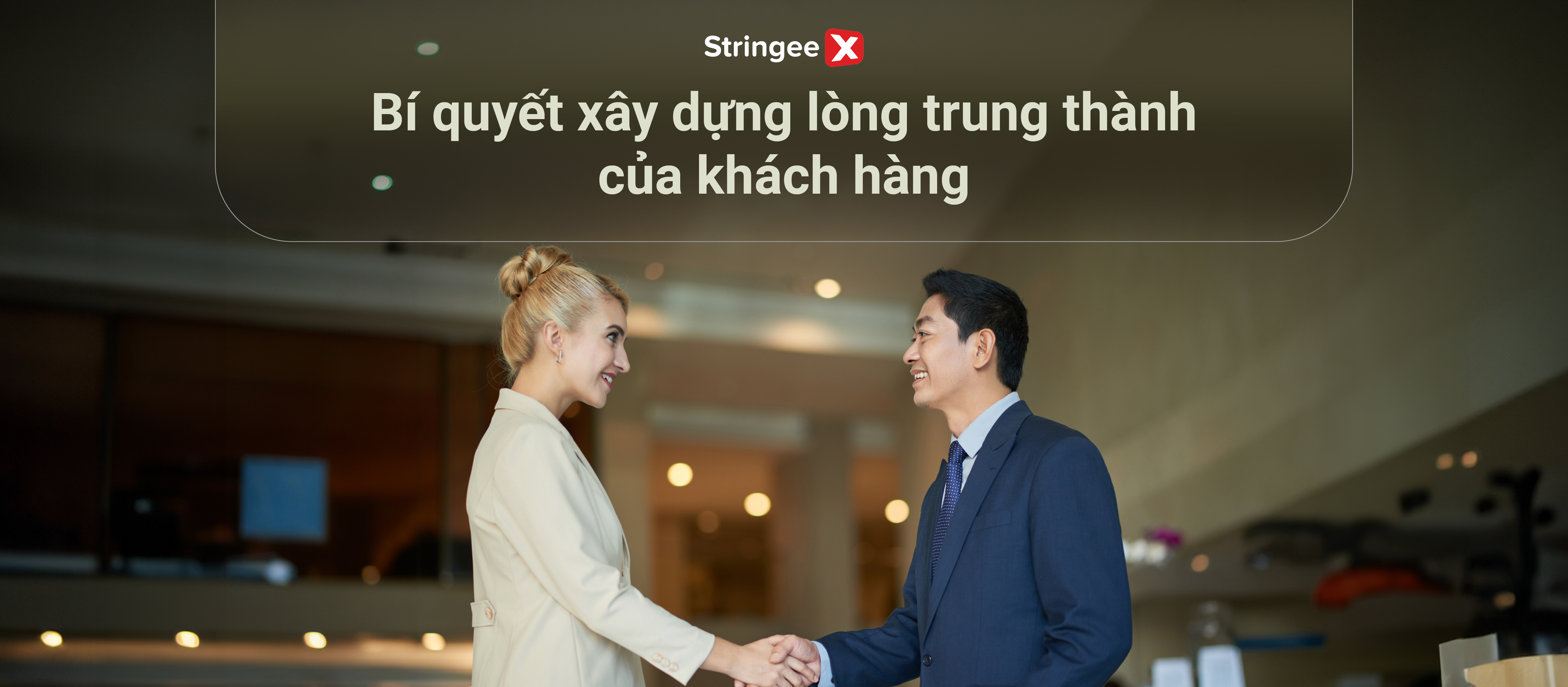 Bí quyết xây dựng lòng trung thành của khách hàng hiệu quả