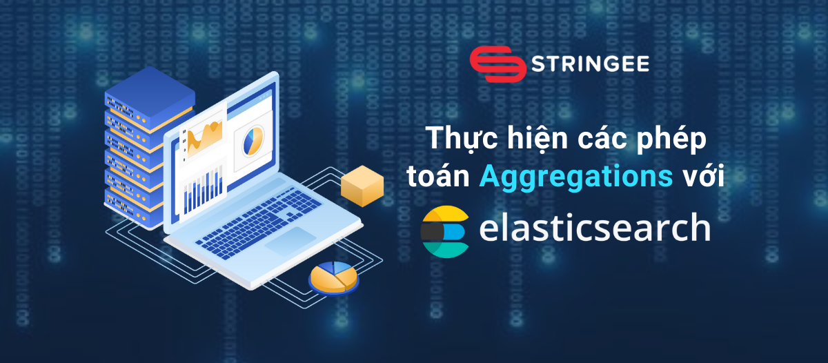 Bài 8: Thực hiện các phép toán aggregations với Elasticsearch