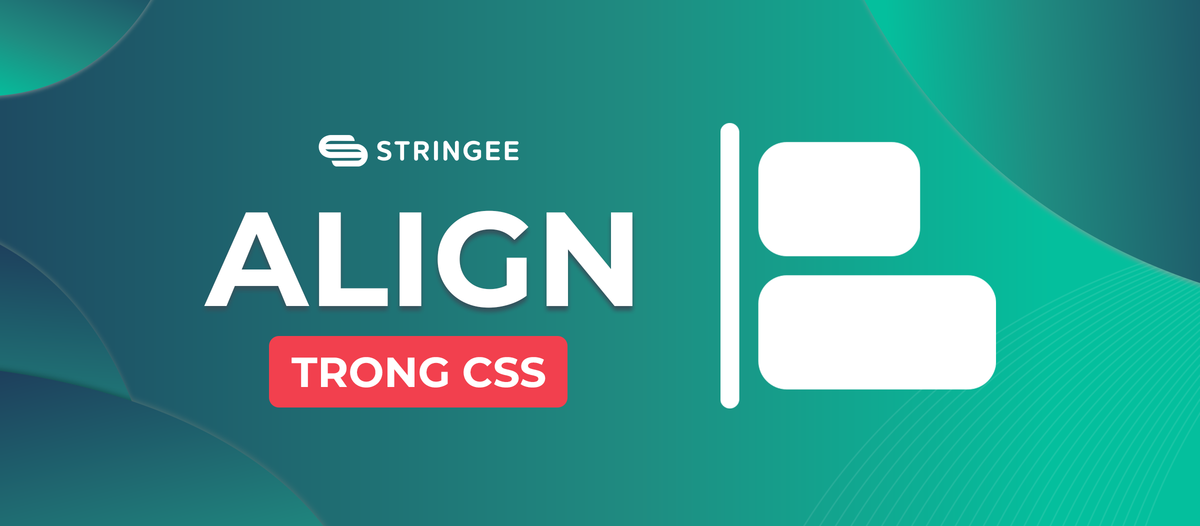Align trong CSS: Khám phá bí quyết căn chỉnh nội dung hoàn hảo