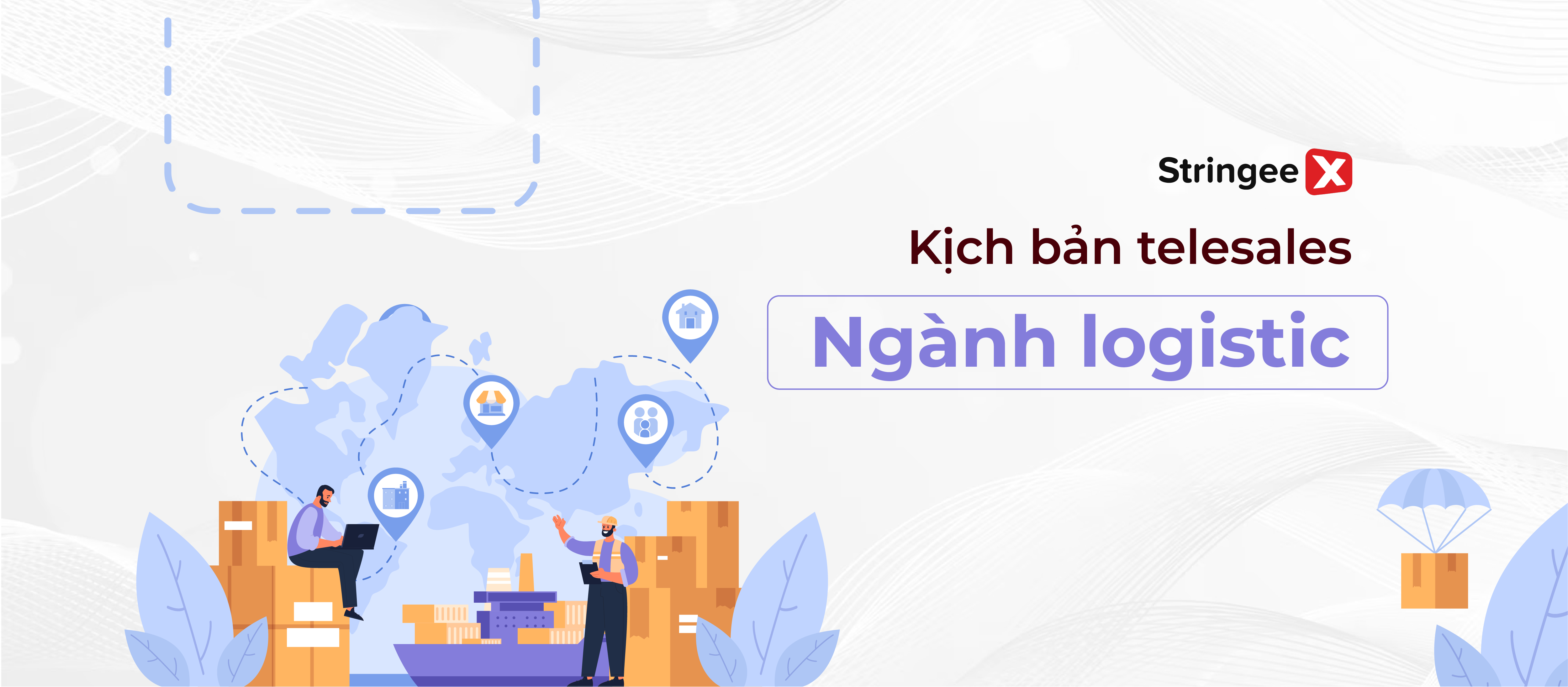 Hướng dẫn xây dựng kịch bản telesales ngành logistic chuyên nghiệp và hiệu quả