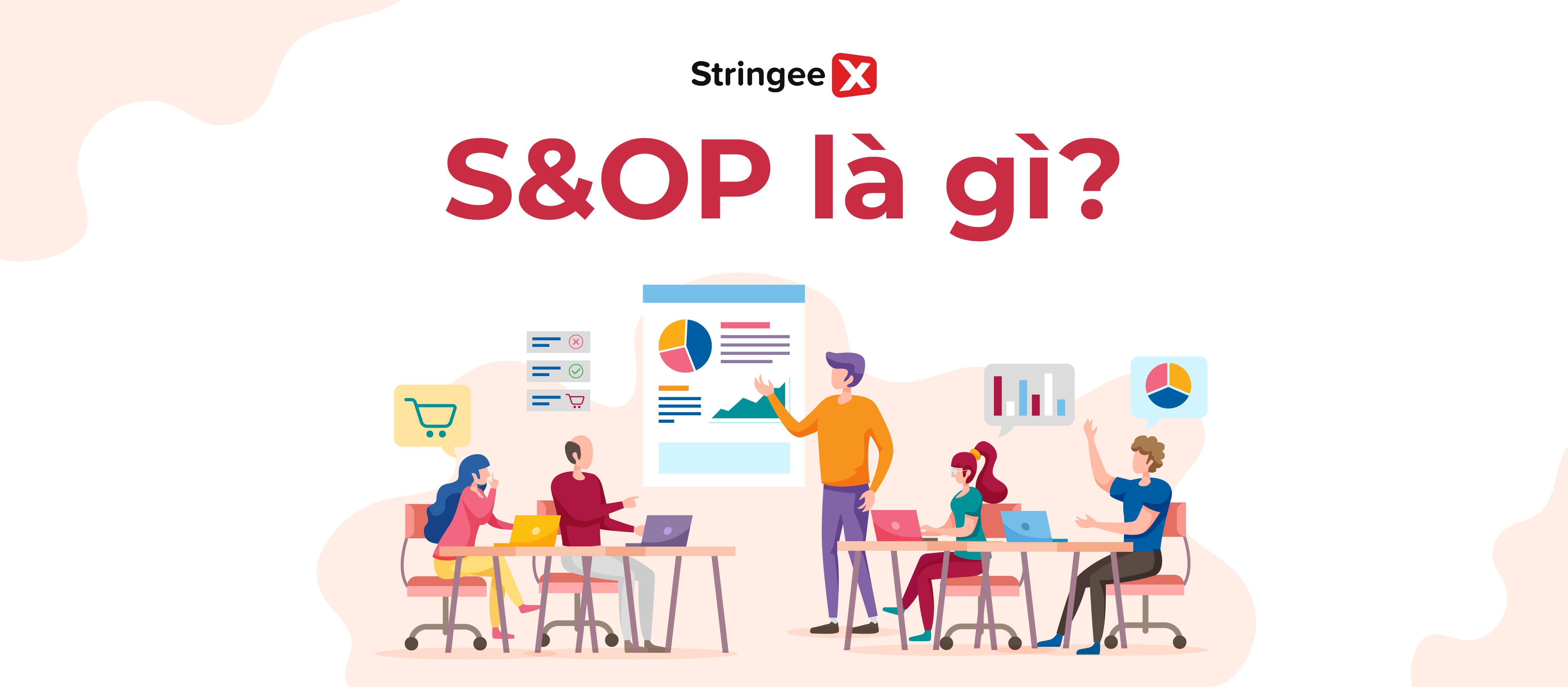 S&OP là gì? 5 bước thực hiện S&OP chi tiết và hiệu quả cho doanh nghiệp