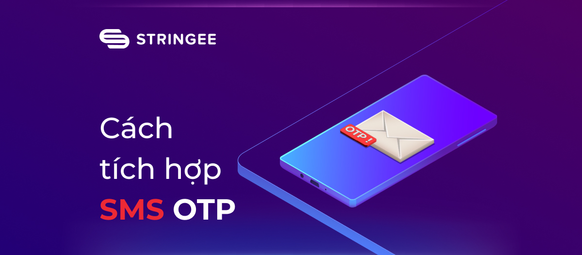 Hướng dẫn tích hợp giải pháp SMS OTP của Stringee để xác thực người dùng