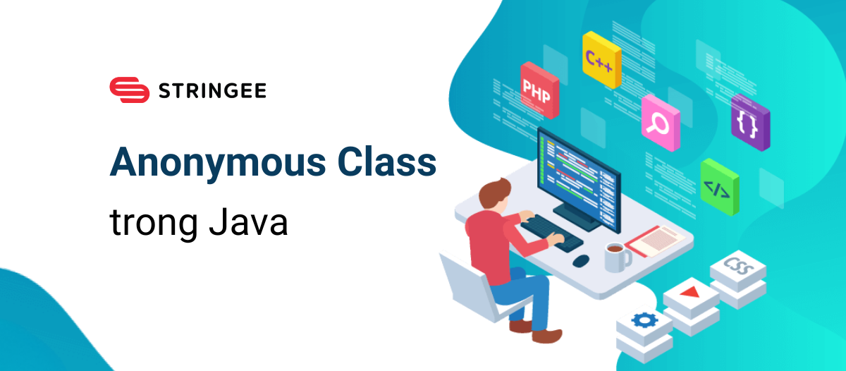 Anonymous Class trong Java là gì và những điều cần biết